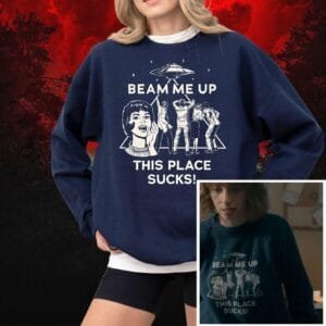 Beam Me Up This Place Sucks Sweatshirt, Stranger Swweatshirt